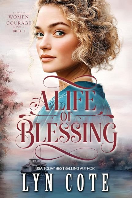A Life of Blessing: Gripping and emotional historical fiction inspired by true events (Three Women of Courage Book 2)