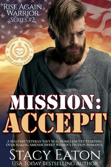 Mission: Accept: A Military Veteran Navy Seal Homeless Vet Staring Over Making Amends Sweet Women’s Fiction Romance (Rise Again Warrior Series Book 2)