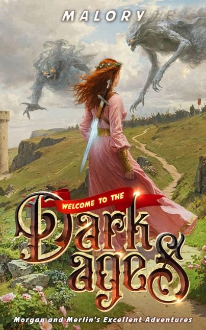 Welcome to the Dark Ages (Morgan and Merlin's Excellent Adventures Book 1)