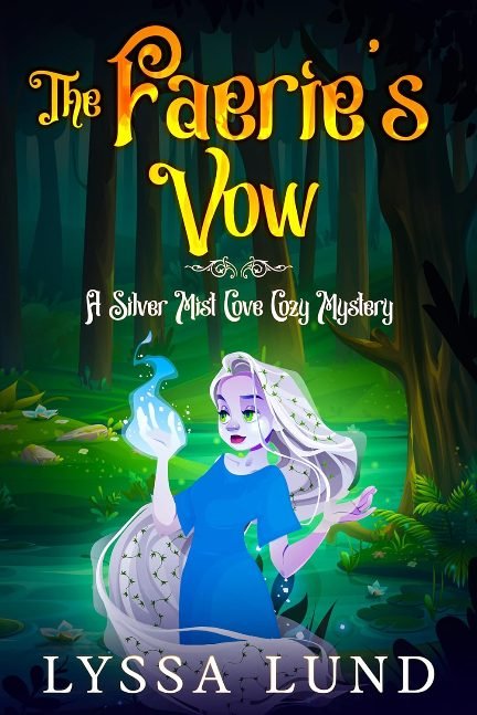 The Faerie's Vow: One hidden bloodline. Two fractured worlds. And a vow that could save them both—or destroy everything. (A Silver Mist Cove Cozy Mystery Book 3)