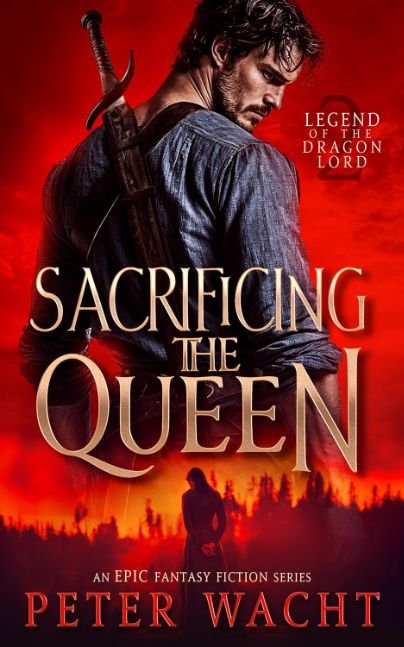 Sacrificing the Queen: An Epic Fantasy Fiction Series (Legend of the Dragon Lord Book 2)