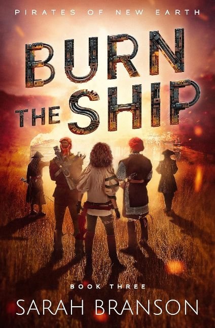 Burn the Ship: A Gripping Science Fiction Action Adventure Novel for Women Featuring a Strong Female Lead and Romance(Book 3 of 4: Pirates of New Earth)