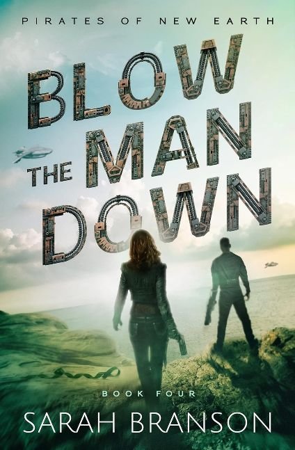 Blow the Man Down: A Gripping Science Fiction Action Adventure Novel for Women Featuring a Strong Female Lead (Book 4 of 4: Pirates of New Earth)