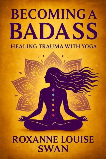 Becoming a Badass - Healing Trauma with Yoga